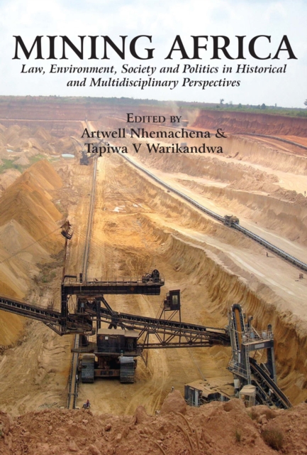 Mining Africa. Law, Environment, Society and Politics in Historical and Multidisciplinary Perspectives