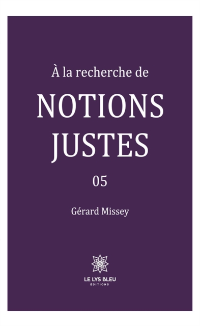 A la recherche de notions justes - Tome 5