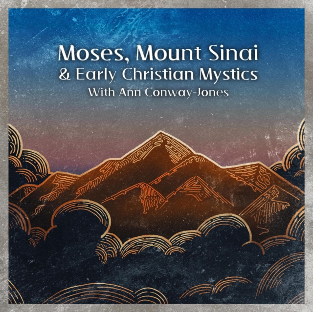 Moses, Mount  Sinai and Early Christian Mystics with Ann Conway-Jones