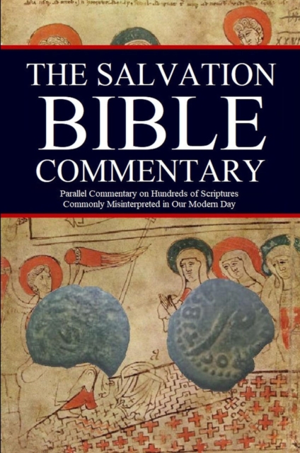 Salvation Bible Commentary: Parallel Commentary on Hundreds of Scriptures Commonly Misunderstood in our Modern Day