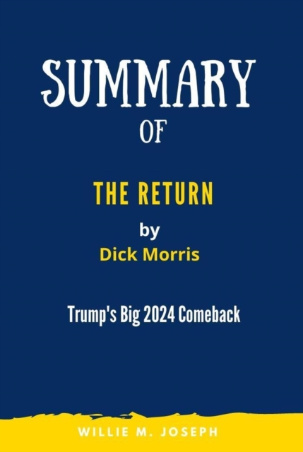 Summary of The Return By Dick Morris: Trump's Big 2024 Comeback