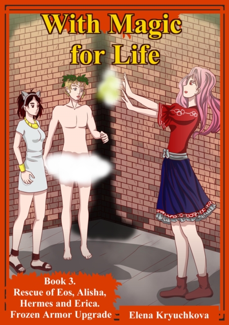 With Magic for Life. Book 3. Rescue of Eos, Alisha, Hermes and Erica. Frozen Armor Upgrade