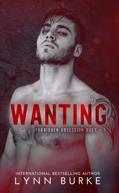 Wanting (Forbidden Obsession Duet Book 1)