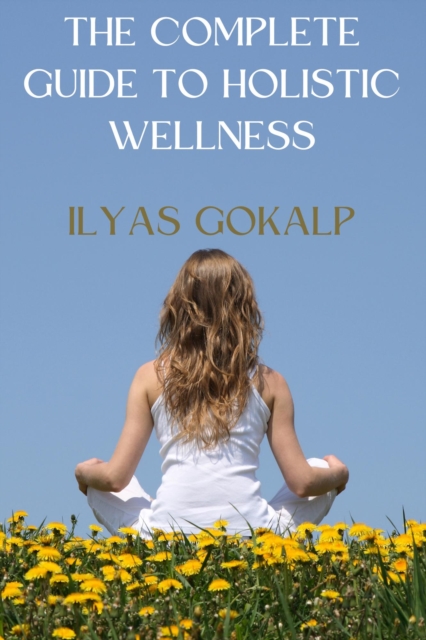 Complete Guide to Holistic Wellness