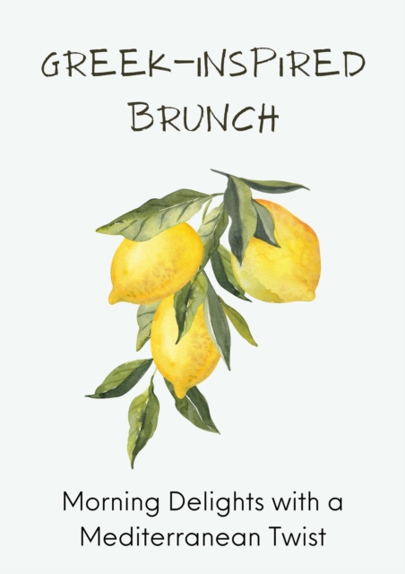 Greek-Inspired Brunch: Morning Delights with a Mediterranean Twist
