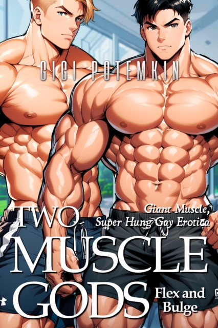 Two Muscle Gods Flex and Bulge: Giant Muscle, Super Hung Gay Erotica