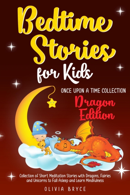 Bedtime Stories for Kids. Dragon Edition  Collection of Short Meditation Stories with Dragons, Fairies and Unicorns to Fall Asleep and Learn Mindfulness