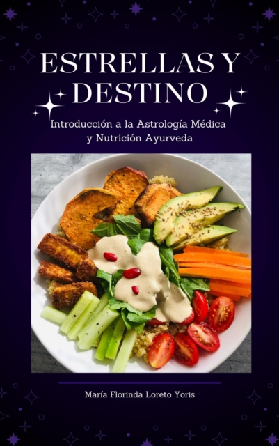 Estrellas y Destino: Introduccion a la Astrologia Medica y Nutricion Ayurveda