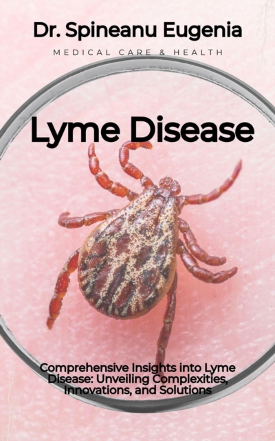 Comprehensive Insights into Lyme Disease: Unveiling Complexities, Innovations, and Solutions