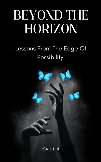 Beyond The Horizon; Lessons From The Edge Of Possibility