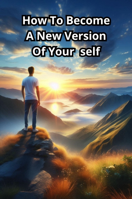 How To Become A New Version Of Your self