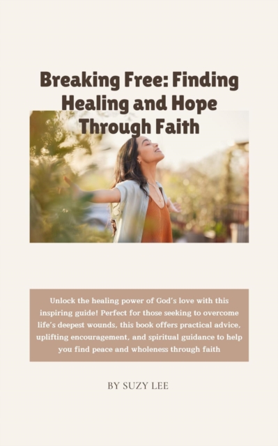 Breaking Free: Finding Healing and Hope Through Faith