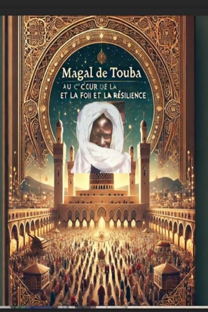 Magal de Touba : Au C ur de la Foi et de la Resilience.