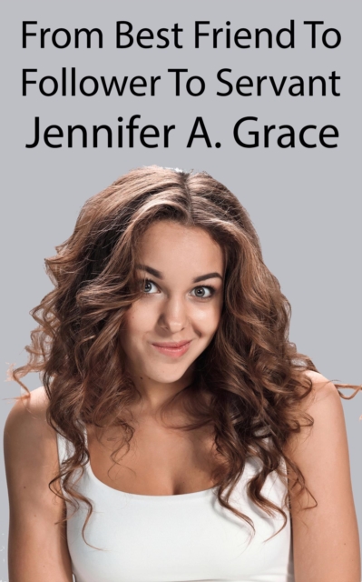 From Best Friend To Follower To Servant