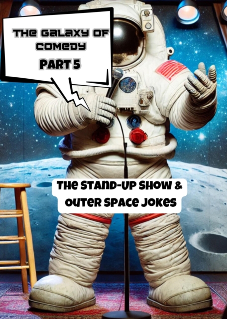 Galaxy of Comedy: The Stand-Up Show & Outer Space Jokes (Part 5)