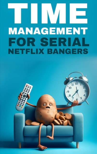Time management for serial netflix bangers