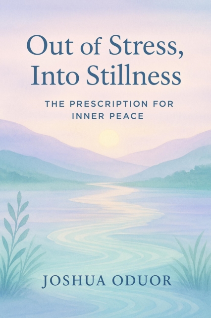 Out of Stress, Into Stillness: The Prescription for Inner Peace