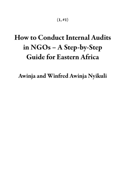 How to Conduct Internal Audits in NGOs - A Step-by-Step Guide for Eastern Africa