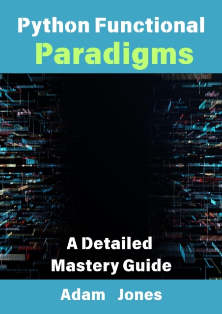 Python Functional Paradigms: A Detailed Mastery Guide