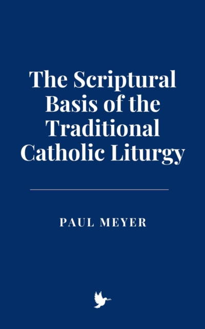Scriptural Basis of the Traditional Catholic Liturgy