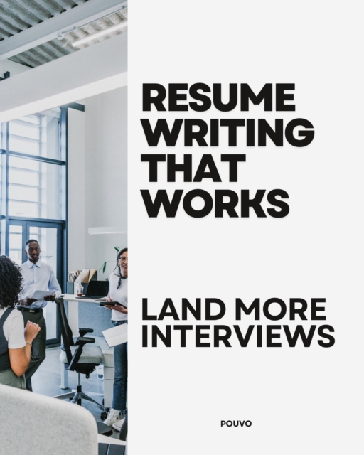 Resume Writing That Works: Land More Interviews