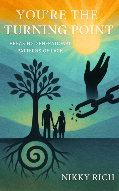 You're the Turning Point Breaking Generational Patterns of Lack