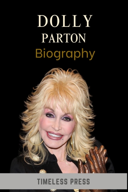 Dolly Parton Biography: The Journey from Poverty to the Making of a Legend