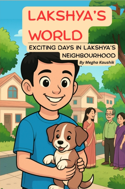 Lakshya's World: Exciting Days in Lakshya's Neighbourhood