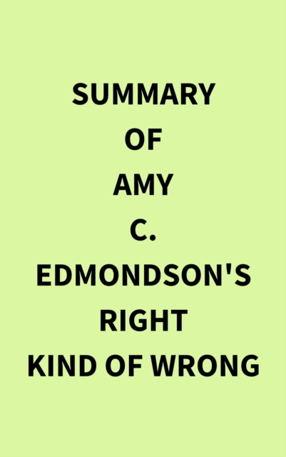 Summary of Amy C. Edmondson's Right Kind of Wrong