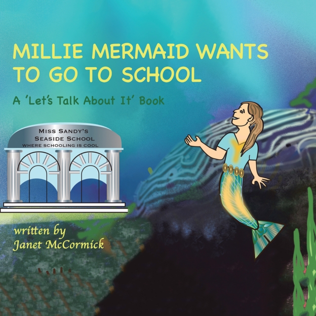 MILLIE MERMAID WANTS TO GO TO SCHOOL