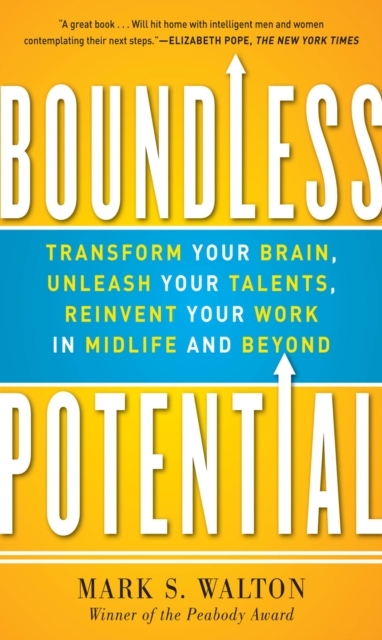 Boundless Potential:  Transform Your Brain, Unleash Your Talents, and Reinvent Your Work in Midlife and Beyond