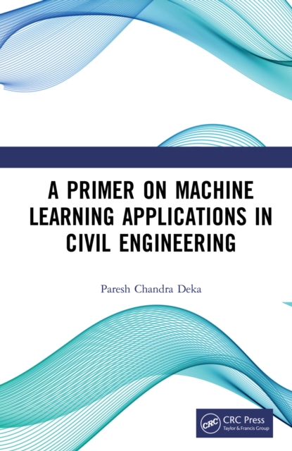 Primer on Machine Learning Applications in Civil Engineering