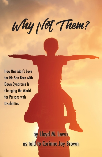 Why Not Them?: How One Man's Love for His Son Born with Down Syndrome Is Changing the World for Persons with Disabilities