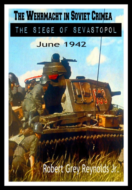 Wehrmacht In Soviet Crimea The Siege of Sevastopol June 1942