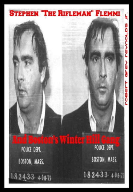Stephen &quote;The Rifleman&quote; Flemmi And Boston's Winter Hill Gang