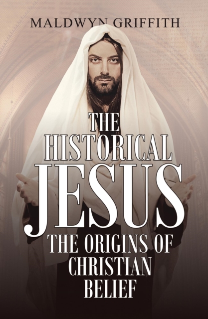 Historical Jesus: the Origins of Christian Belief