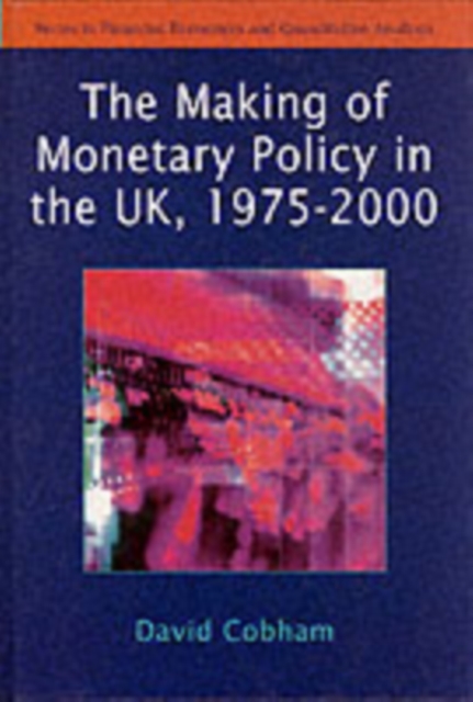 Making of Monetary Policy in the UK, 1975-2000