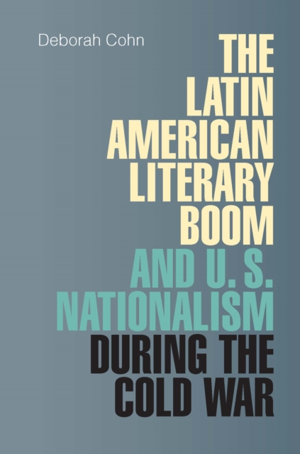 Latin American Literary Boom and U.S. Nationalism during the Cold War