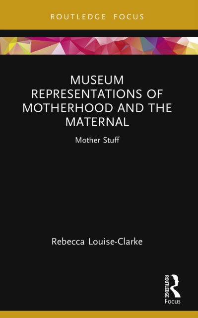 Museum Representations of Motherhood and the Maternal