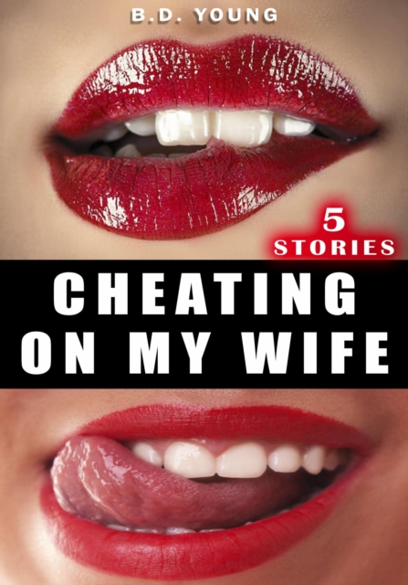 Cheating on My Wife - 5 Stories