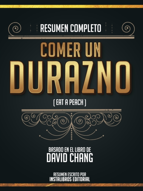 Resumen Completo: Comer Un Durazno (Eat A Peach) - Basado En El Libro De David Chang