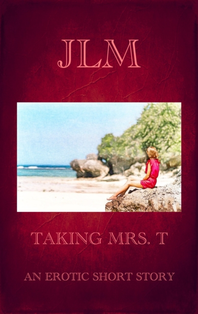 Taking Mrs. T: An Erotic Short Story