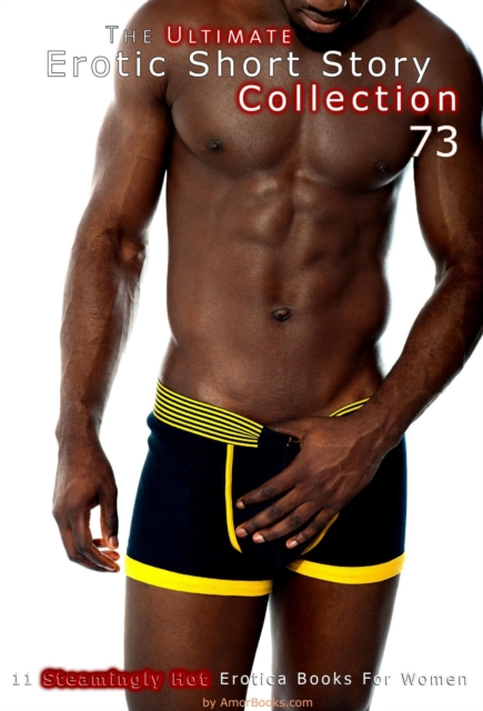 Ultimate Erotic Short Story Collection 73: 11 Erotica Books