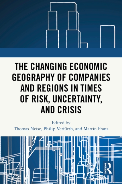 Changing Economic Geography of Companies and Regions in Times of Risk, Uncertainty, and Crisis