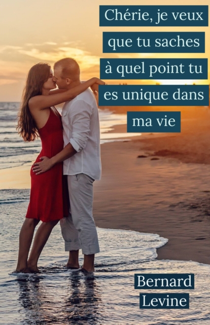 Chérie, je veux que tu saches à quel point tu es unique dans ma vie