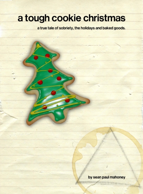 Tough Cookie Christmas: a true tale of sobriety, the holidays and baked goods