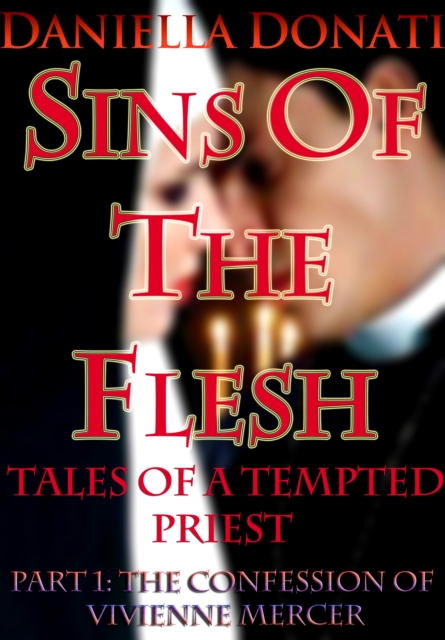 Sins Of The Flesh: Tales Of A Tempted Priest: Part One -The Confession of Vivienne Mercer