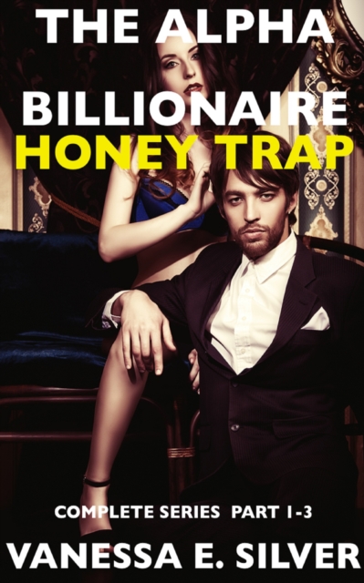 Alpha Billionaire Honey Trap: Complete Series Part 1 to 3