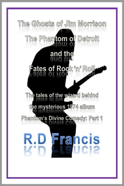 Ghosts of Jim Morrison, The Phantom of Detroit, and the Fates of Rock 'n' Roll