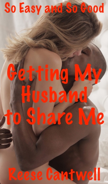 Getting My Husband to Share Me: Book One: So Easy and So Good